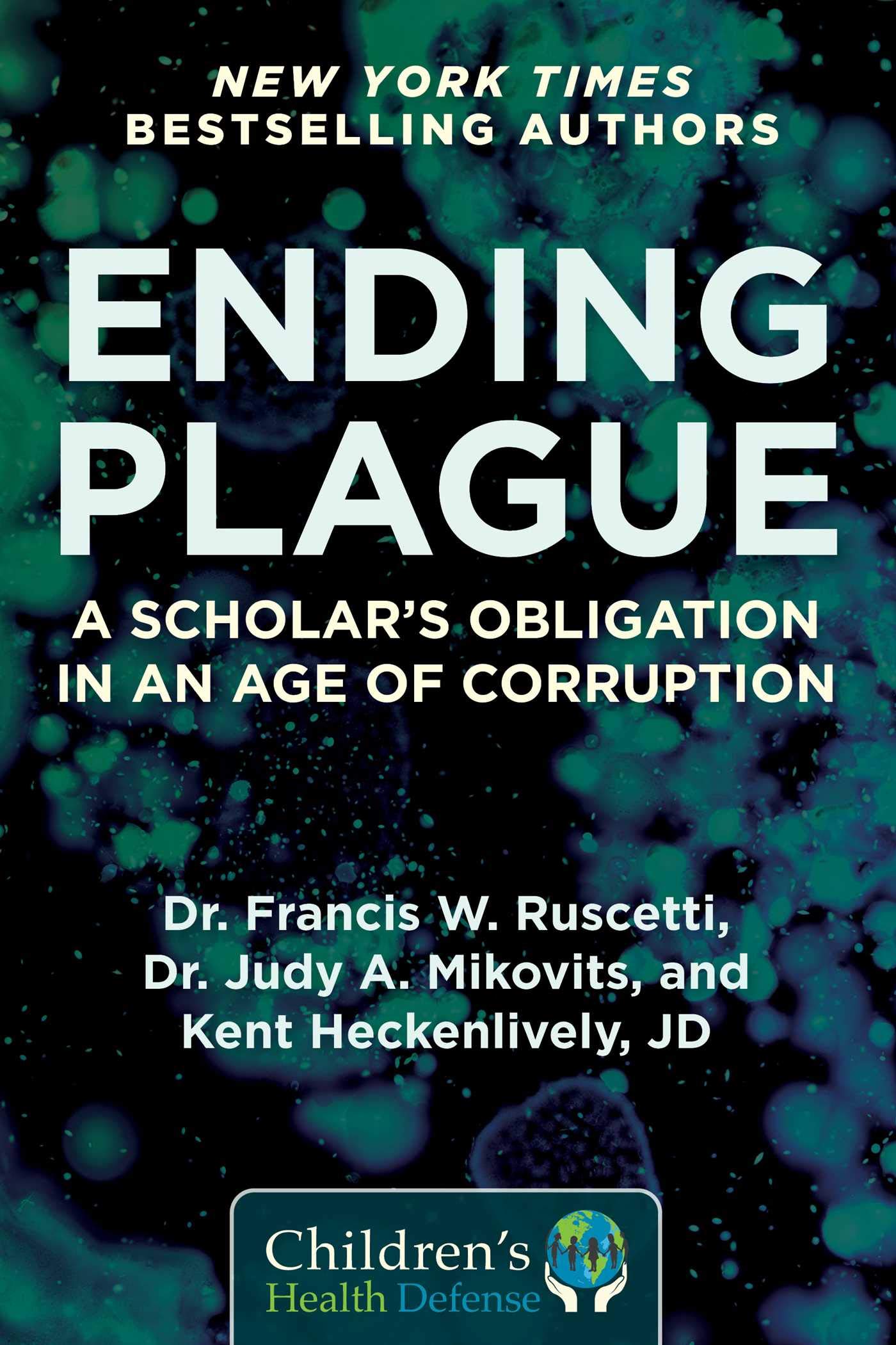 Ending Plague: A Scholar's Obligation in an Age of Corruption (Childrens Health Defense)