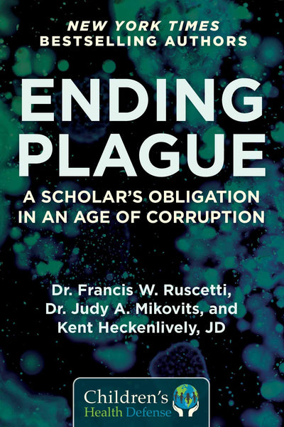 Ending Plague: A Scholar's Obligation in an Age of Corruption (Childrens Health Defense)
