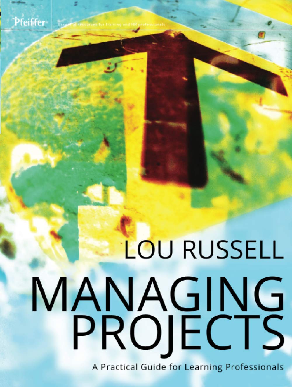 Managing Projects: A Practical Guide for LearningProfessionals