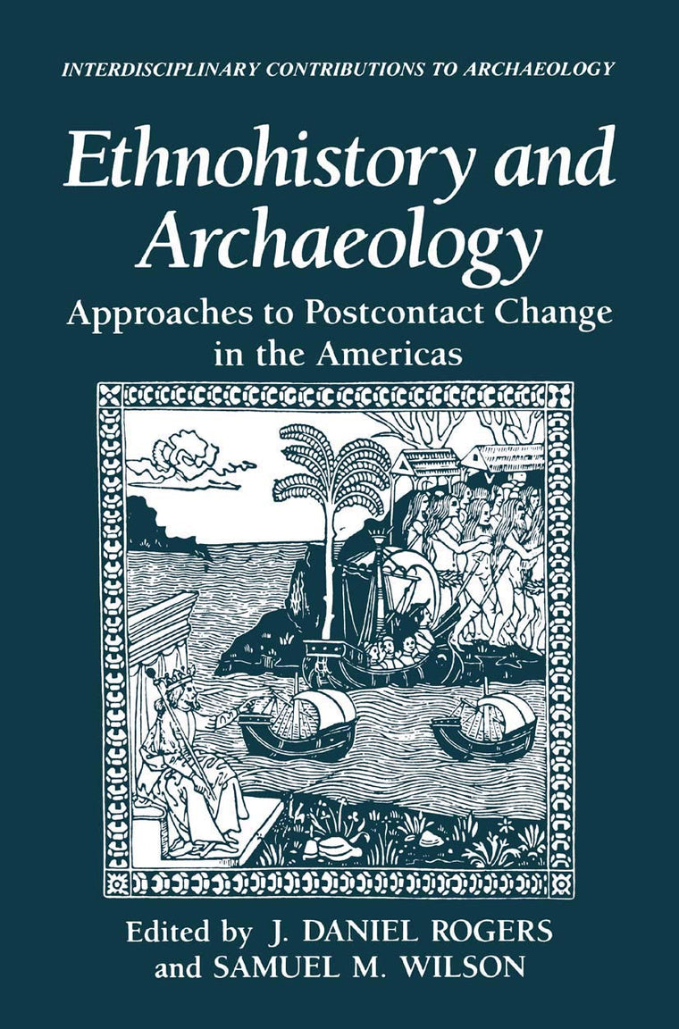 Ethnohistory and Archaeology: Approaches to Postcontact Change in the Americas (Interdisciplinary Contributions to Archaeology)