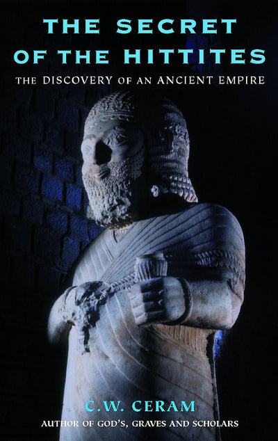 The Secret of the Hittites: The Discovery of an Ancient Empire