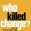 Who Killed Change?: Solving the Mystery of Leading People Through Change