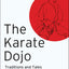 The Karate Dojo: Traditions and Tales of a Martial Art