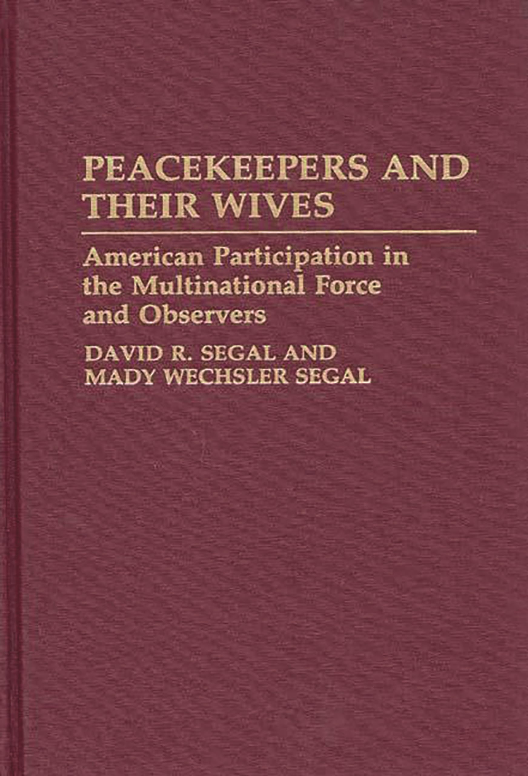 Peacekeepers and Their Wives: American Participation in the Multinational Force and Observers (Contributions in Military Studies)