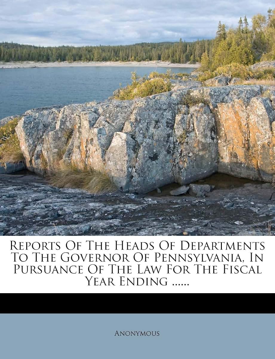 Reports Of The Heads Of Departments To The Governor Of Pennsylvania, In Pursuance Of The Law For The Fiscal Year Ending ......