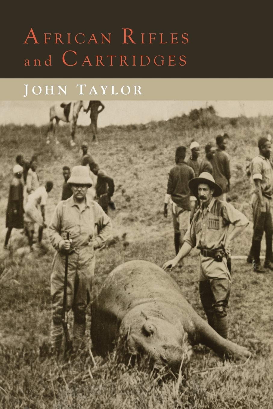 African Rifles and Cartridges: The Experiences and Opinions of a Professional Ivory Hunter