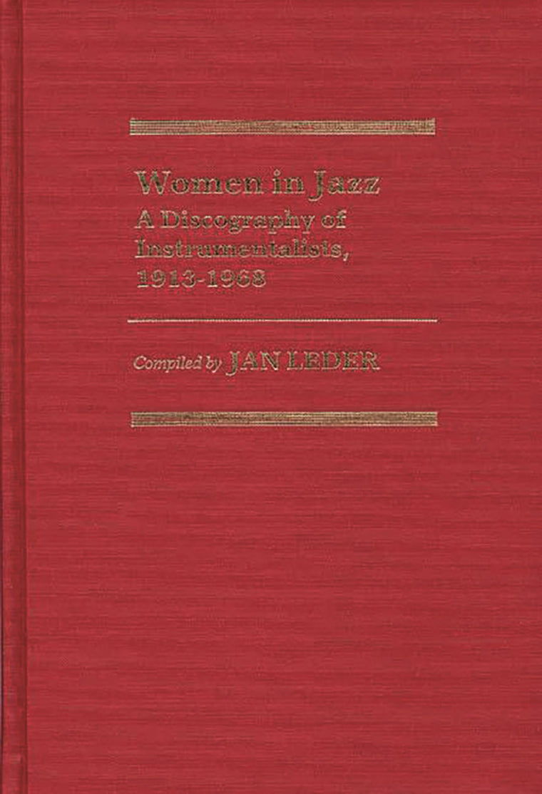 Women in Jazz: A Discography of Instrumentalists, 1913-1968 (Discographies: Association for Recorded Sound Collections Discographic Reference)