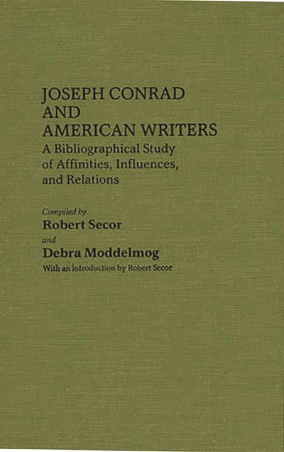 Joseph Conrad and American Writers: A Bibliographical Study of Affinities, Influences, and Relations (Bibliographies and Indexes in American Literature)
