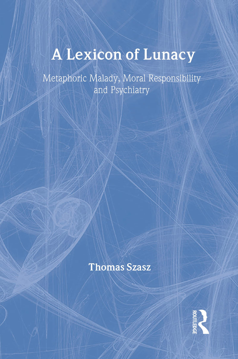 A Lexicon of Lunacy: Metaphoric Malady, Moral Responsibility and Psychiatry