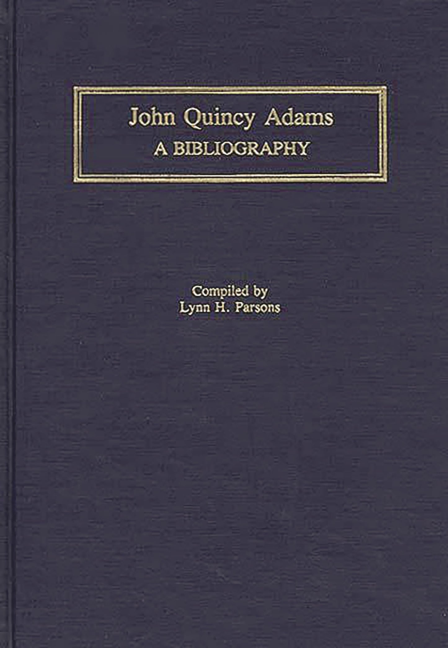John Quincy Adams: A Bibliography (Bibliographies of the Presidents of the United States)