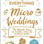 The Everything Guide to Micro Weddings: The Ultimate Source for Planning a Small and Meaningful Wedding (Everything Series)