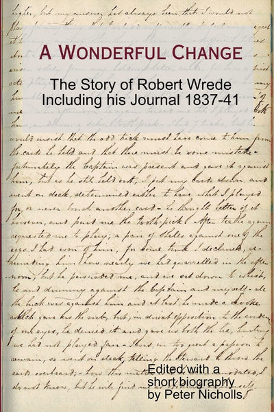 A Wonderful Change - the story of Robert Wrede including his Journal 1837-41