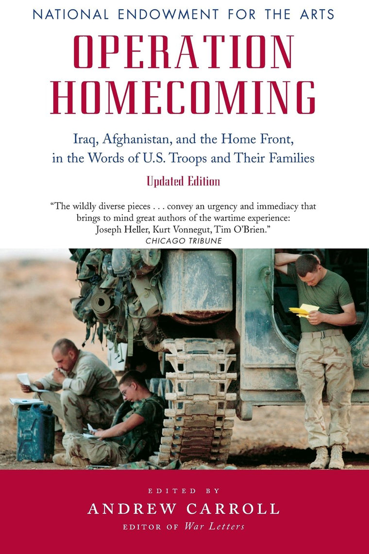 Operation Homecoming: Iraq, Afghanistan, and the Home Front, in the Words of U.S. Troops and Their Families, Updated Edition (Research Division Report / National Endowment for the Arts)