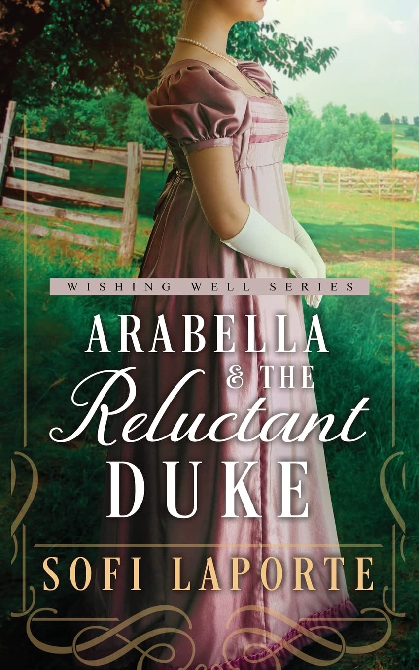 Arabella and the Reluctant Duke: A Sweet Regency Romance (The Wishing Well Series)