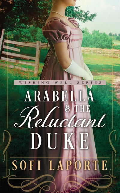 Arabella and the Reluctant Duke: A Sweet Regency Romance (The Wishing Well Series)