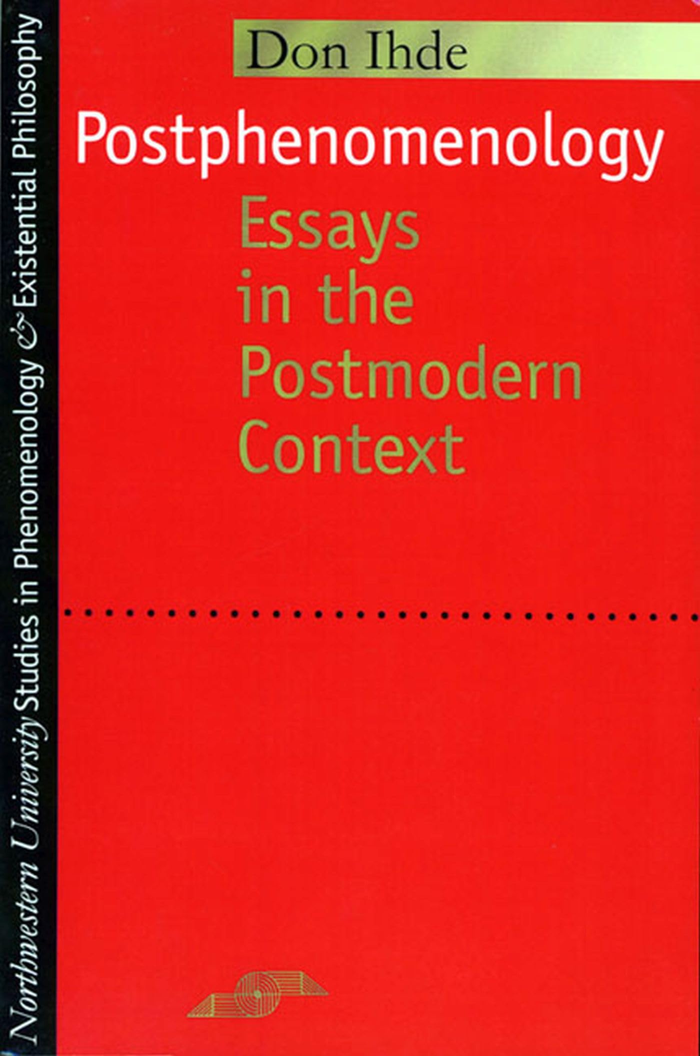 Postphenomenology: Essays in the Postmodern Context (Studies in Phenomenology and Existential Philosophy)