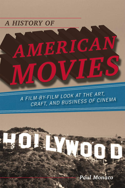 A History of American Movies: A Film-by-Film Look at the Art, Craft, and Business of Cinema