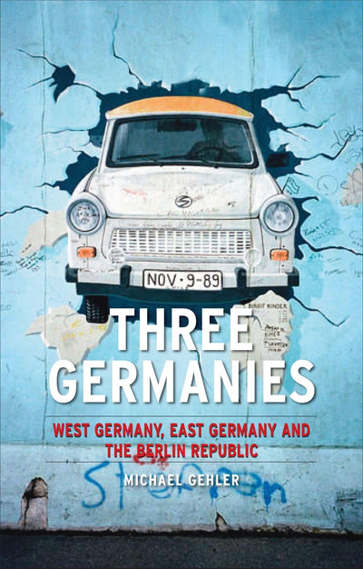 Three Germanies: West Germany, East Germany and the Berlin Republic (Contemporary Worlds)