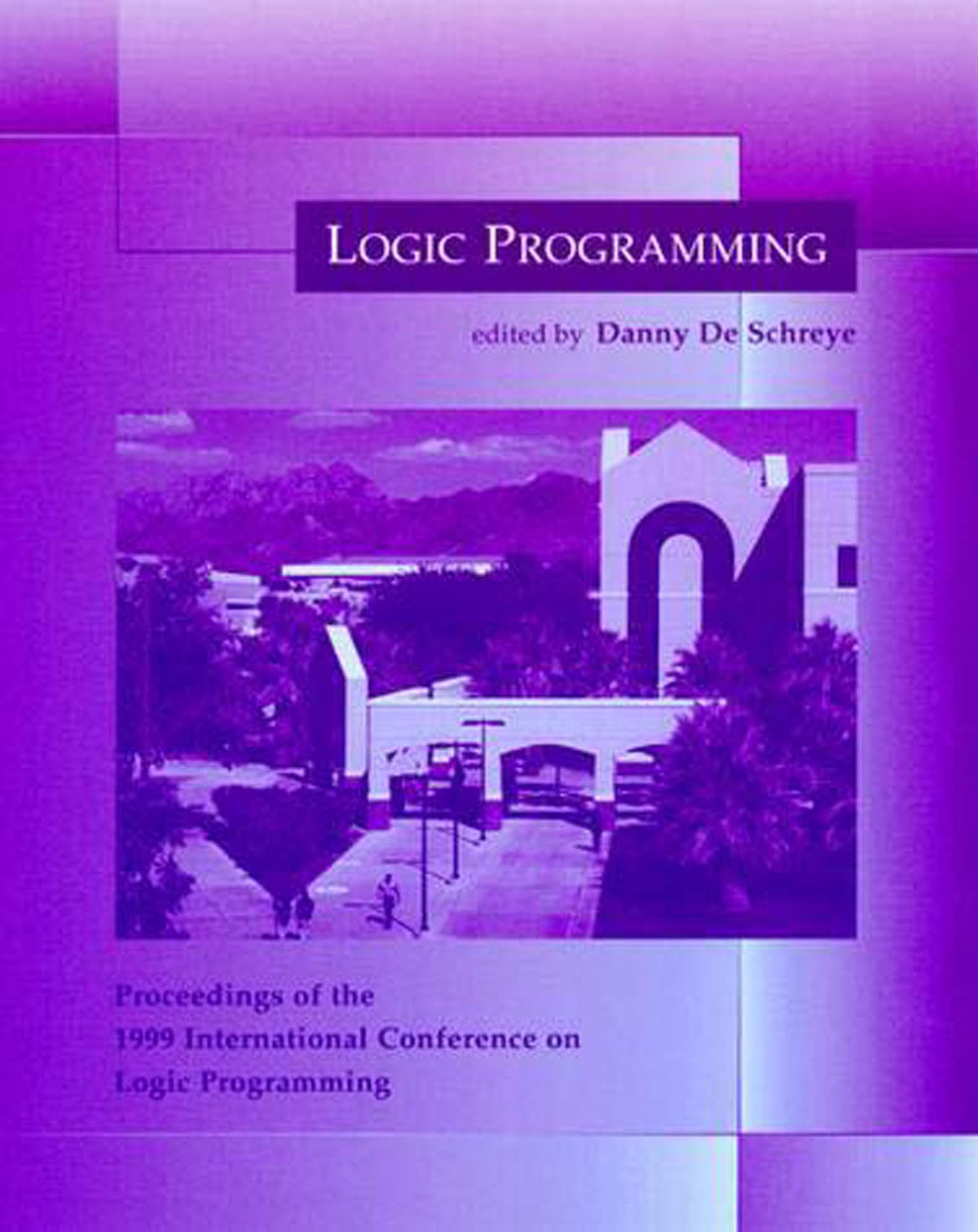 Logic Programming: The 1999 International Conference (Logic Programming)