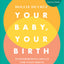 Your Baby, Your Birth: Hypnobirthing Skills For Every Birth