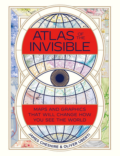 Atlas of the Invisible: Maps and Graphics That Will Change H