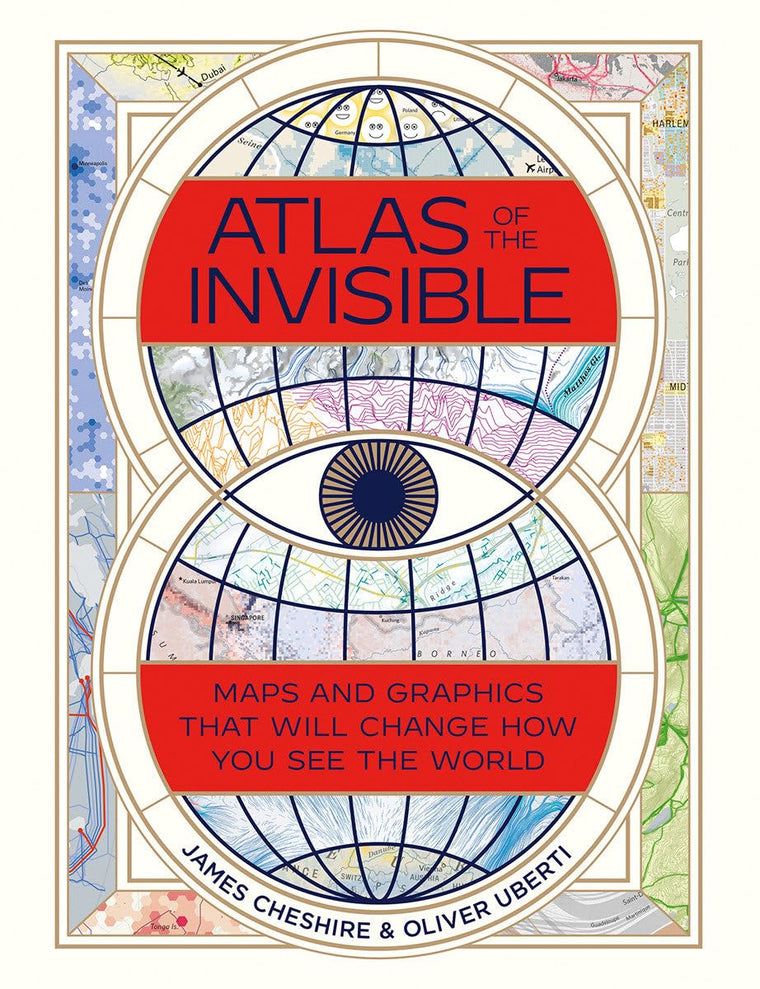Atlas of the Invisible: Maps and Graphics That Will Change H