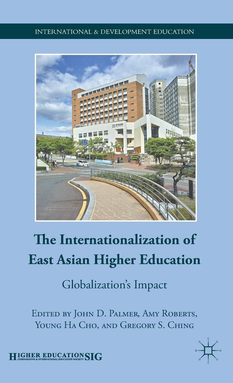 The Internationalization of East Asian Higher Education: Globalizations Impact (International and Development Education)