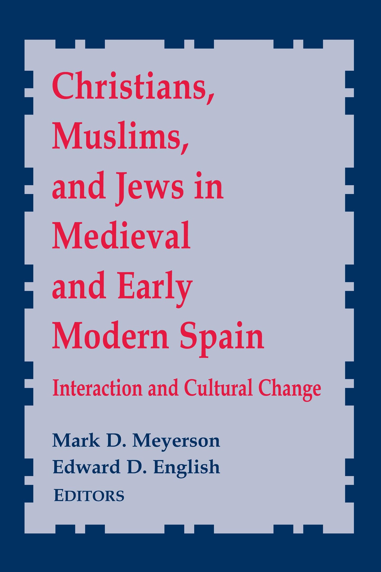 Christians, Muslims, and Jews in Medieval and Early Modern Spain: Interactionand Cultural Change (Notre Dame Conferences in Medieval Studies) (Notre Dame Conferences in Medieval Studies, 8)