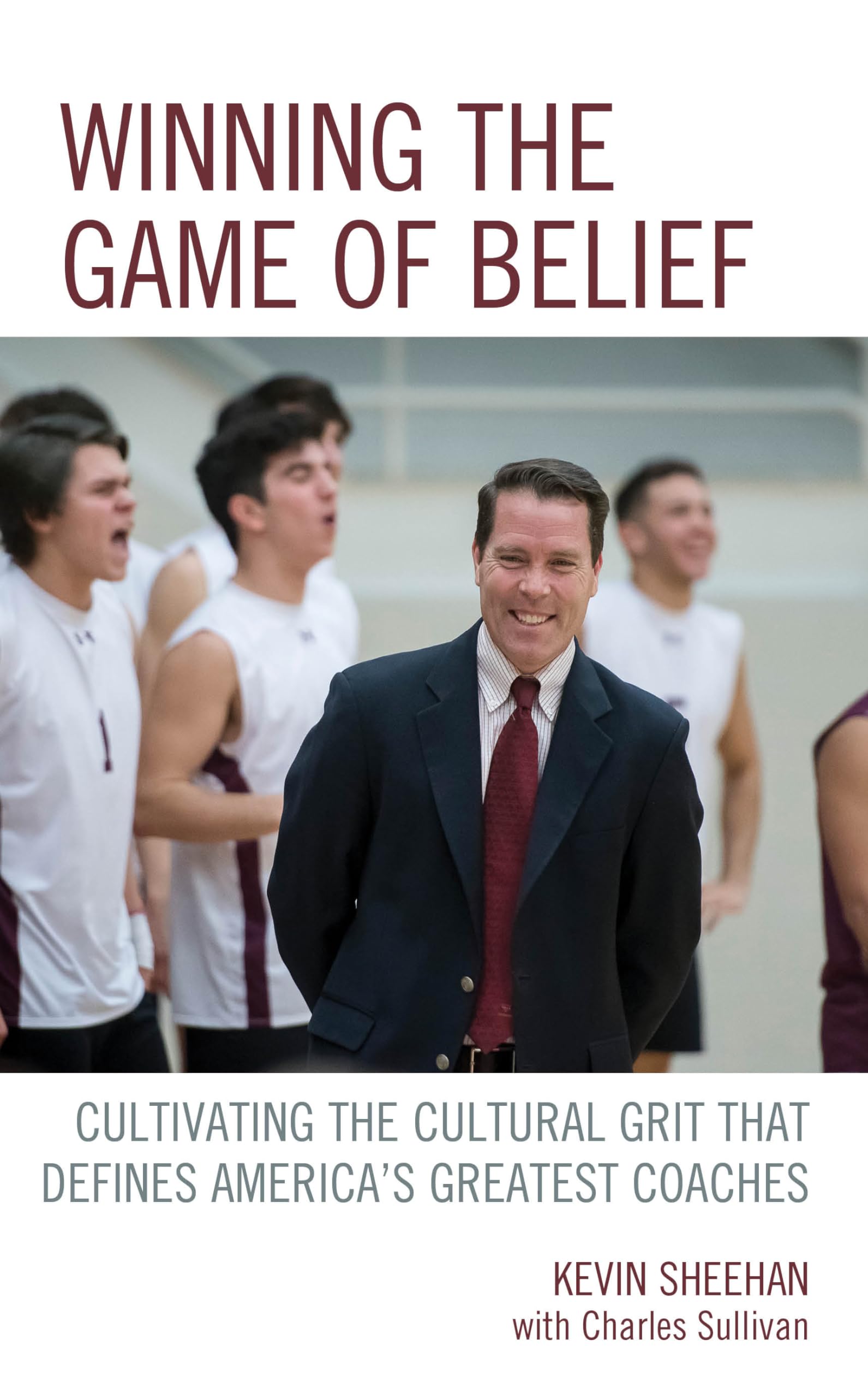 Winning the Game of Belief: Cultivating the Cultural Grit that Defines Americas Greatest Coaches