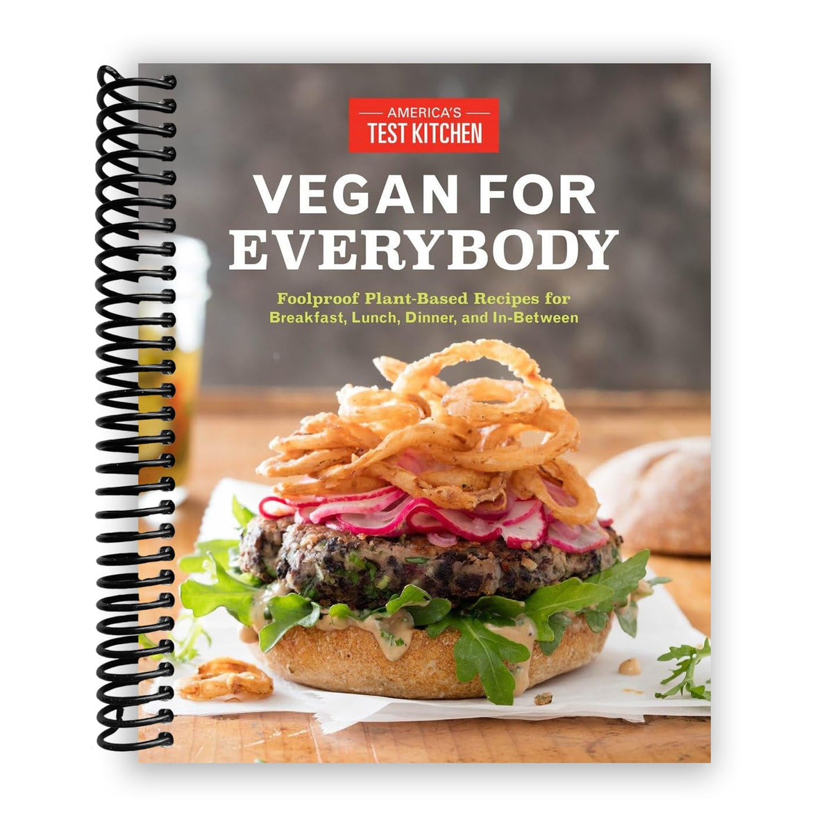 Vegan for Everybody: Foolproof Plant-Based Recipes for Breakfast, Lunch, Dinner, and In-Between
