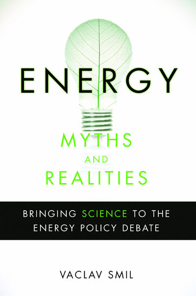 Energy Myths and Realities: Bringing Science to the Energy P