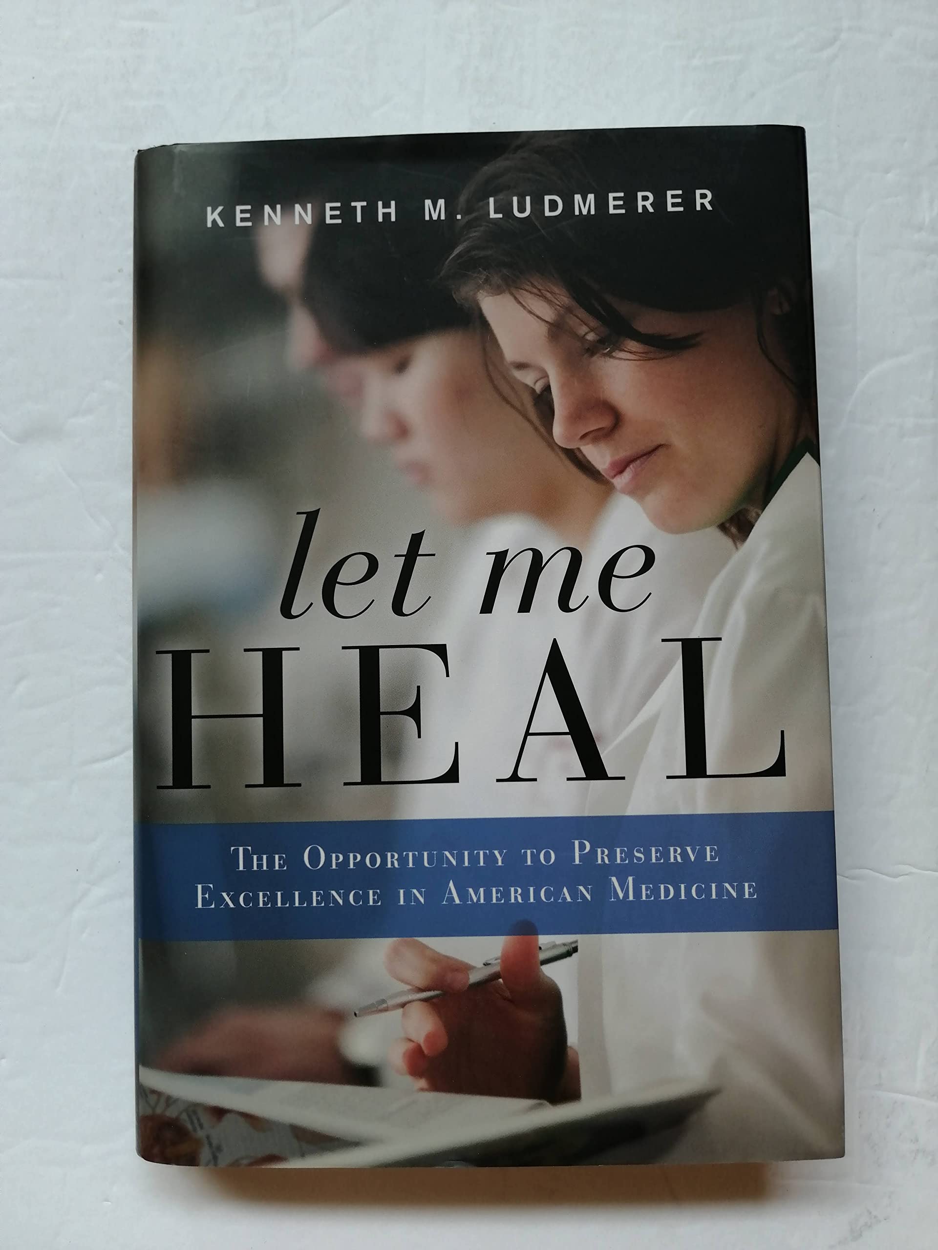 Let Me Heal: The Opportunity to Preserve Excellence in American Medicine