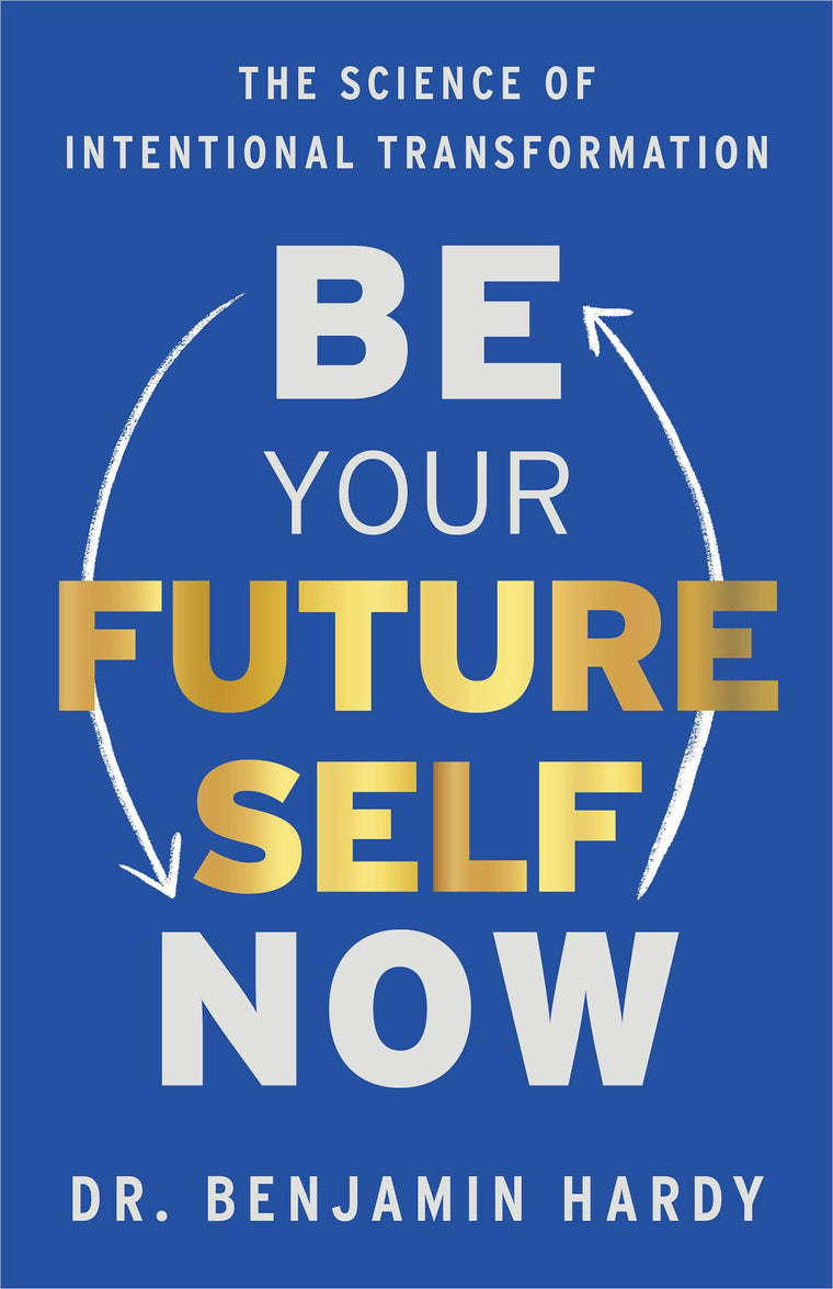 Be Your Future Self Now: The Science of Intentional Transformation