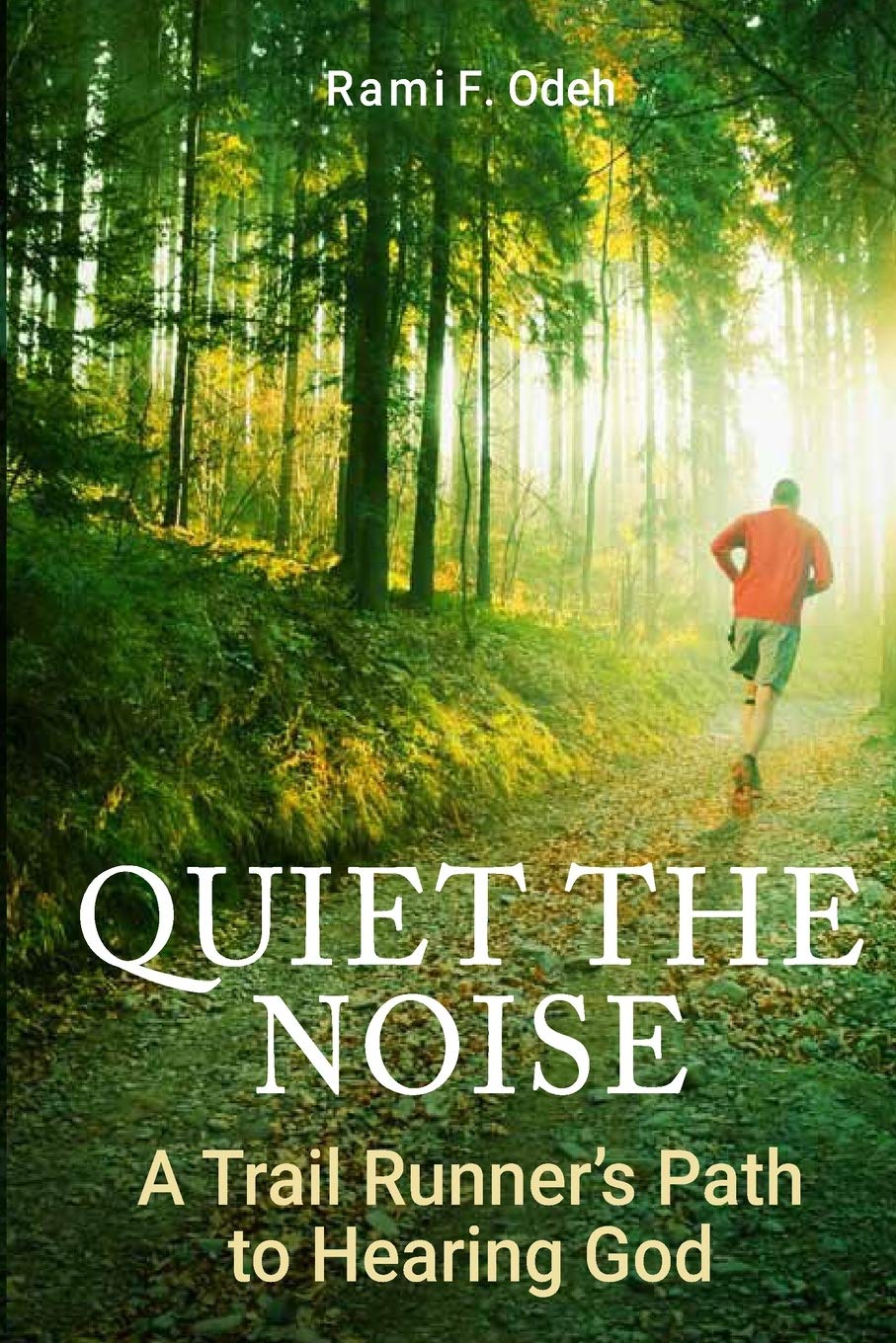 Quiet The Noise: A Trail Runner's Path to Hearing God