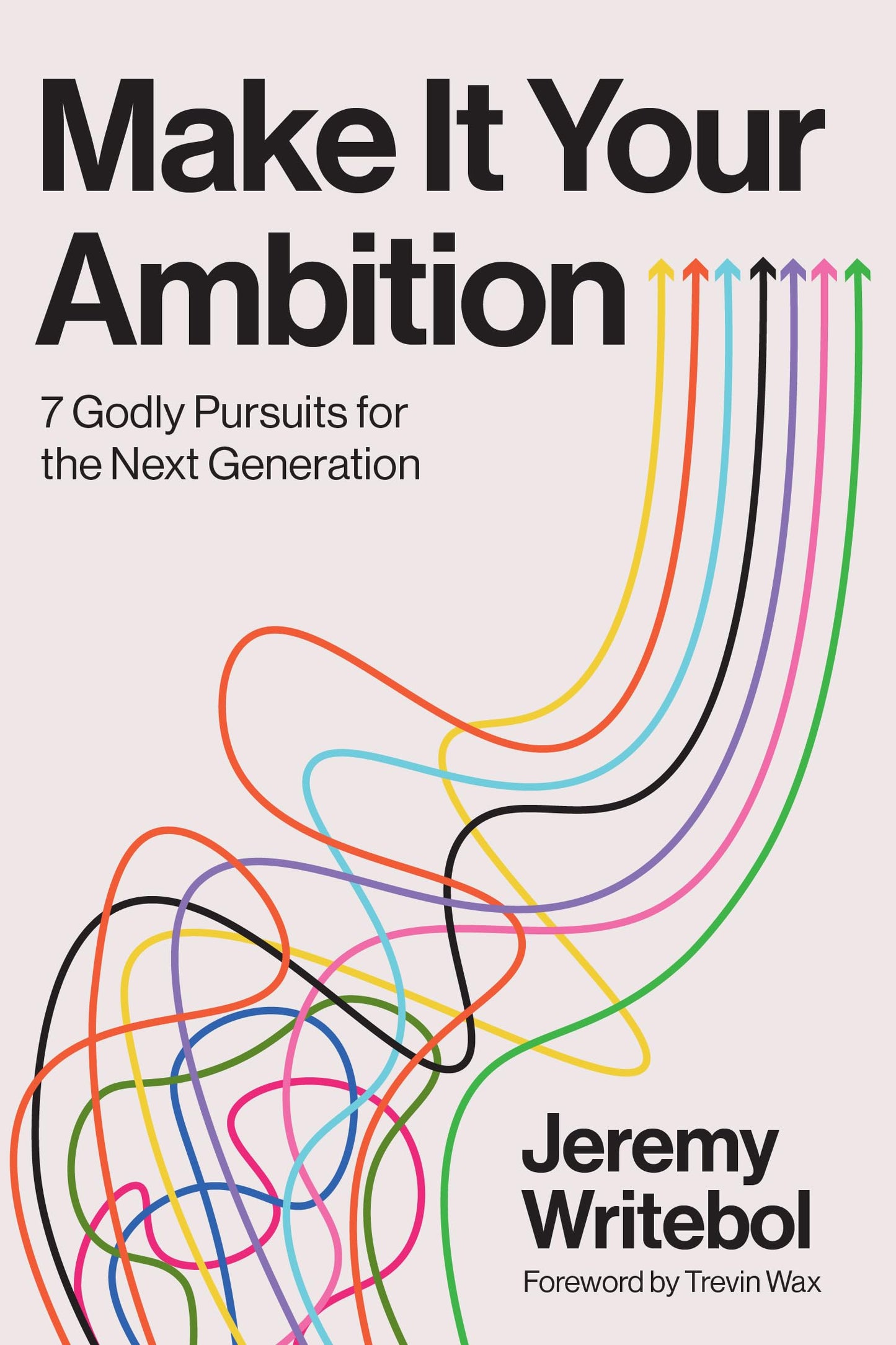 Make It Your Ambition : Seven Godly Pursuits for the Next Generation