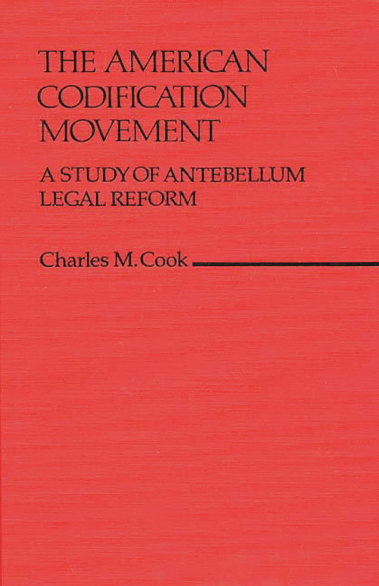 The American Codification Movement: A Study of Antebellum Legal Reform (Contributions in Legal Studies)