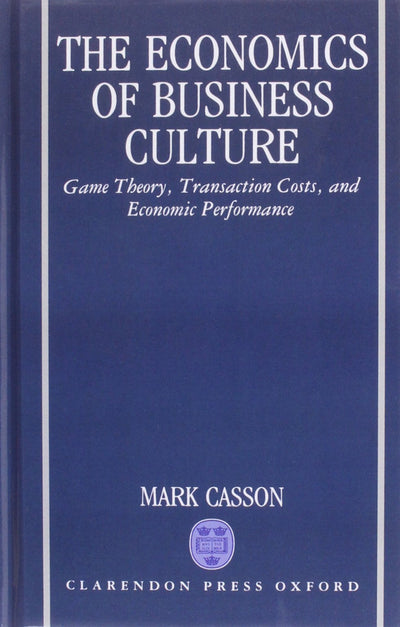 The Economics of Business Culture: Game Theory, Transaction Costs, and Economic Performance