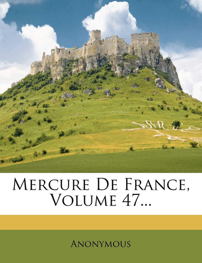 Mercure De France, Volume 47... (French Edition)