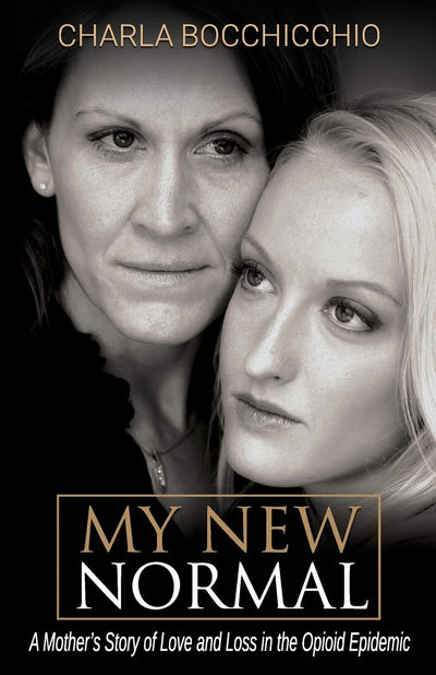 My New Normal: A Mothers Story of Love and Loss in the Opioid Epidemic