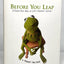 Before You Leap: A Frogs-eye View of Lifes Greatest Lessons