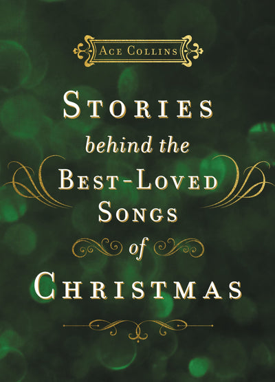 Stories Behind the Best-Loved Songs of Christmas: Heartwarming Stories Behind Popular Carols - The Perfect Christian Holiday Gift