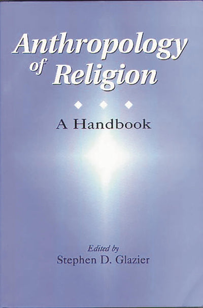 Anthropology of Religion: A Handbook