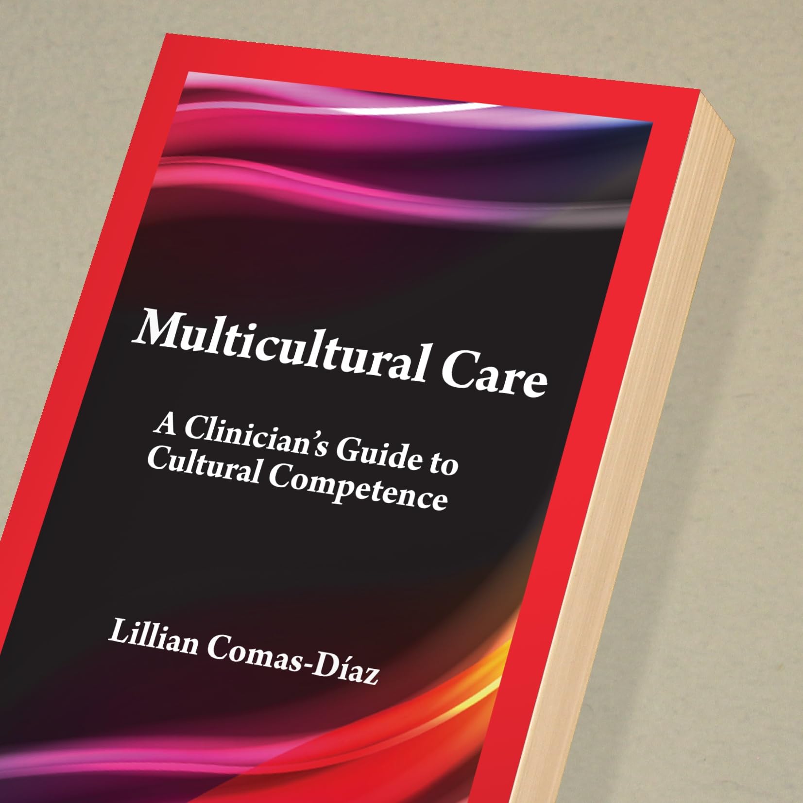 Multicultural Care: A Clinician's Guide to Cultural Competence (Psychologists in Independent Practice Series)