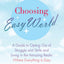 Choosing Easy World: A Guide to Opting Out of Struggle and Strife and Living in the Amazing Realm Where Everything is Easy