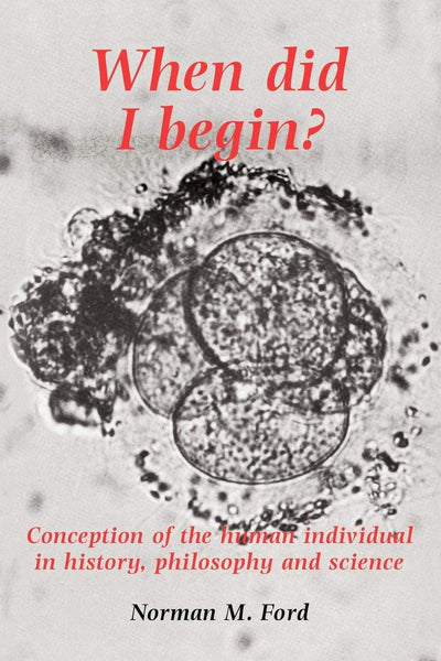 When Did I Begin?: Conception of the Human Individual in History, Philosophy and Science (Conception of the Human Individual in History and Philosophy)