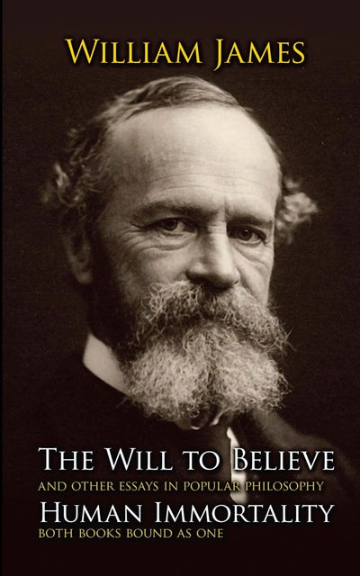 The Will to Believe, Human Immortality, and Other Essays in Popular Philosophy
