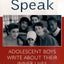 Our Boys Speak: Adolescent Boys Write About Their Inner Lives