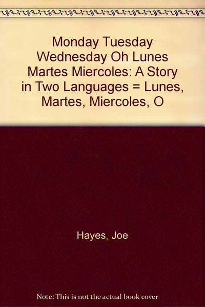 Monday, Tuesday, Wednesday, Oh! ~~ Lunes, Martes, Miercoles, !O! ~~ A Story in Two Languages (English and Spanish Edition)