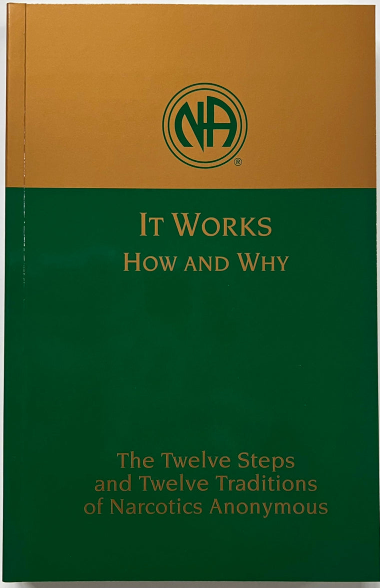 It Works How and Why: Twelve Steps and Twelve Traditions of Narcotics Anonymous