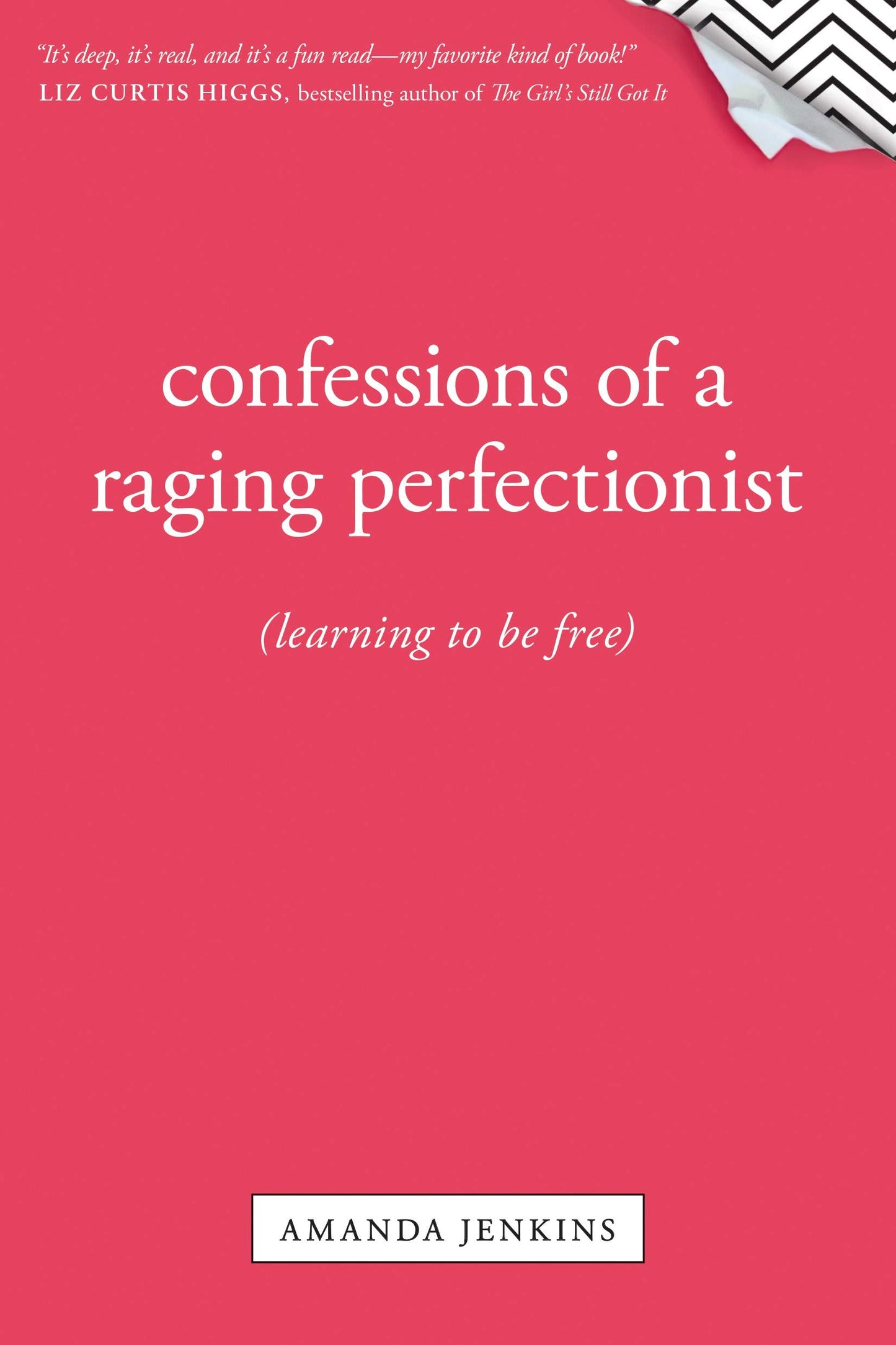 Confessions of a Raging Perfectionist: Learning to Be Free